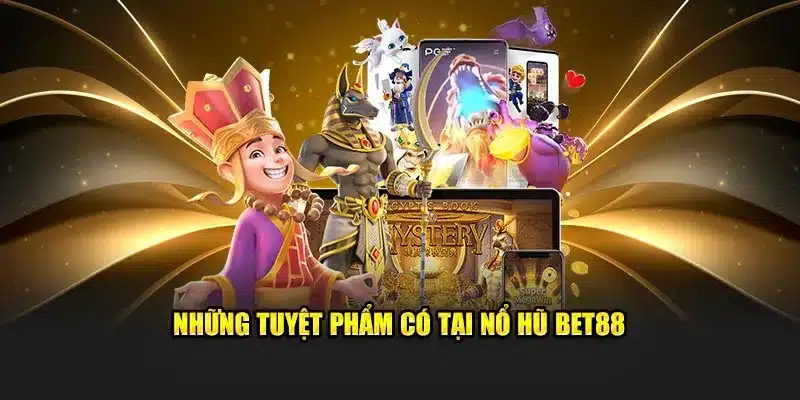 Quay hũ BET88 - Jackpot liền tay rinh ngay quà khủng